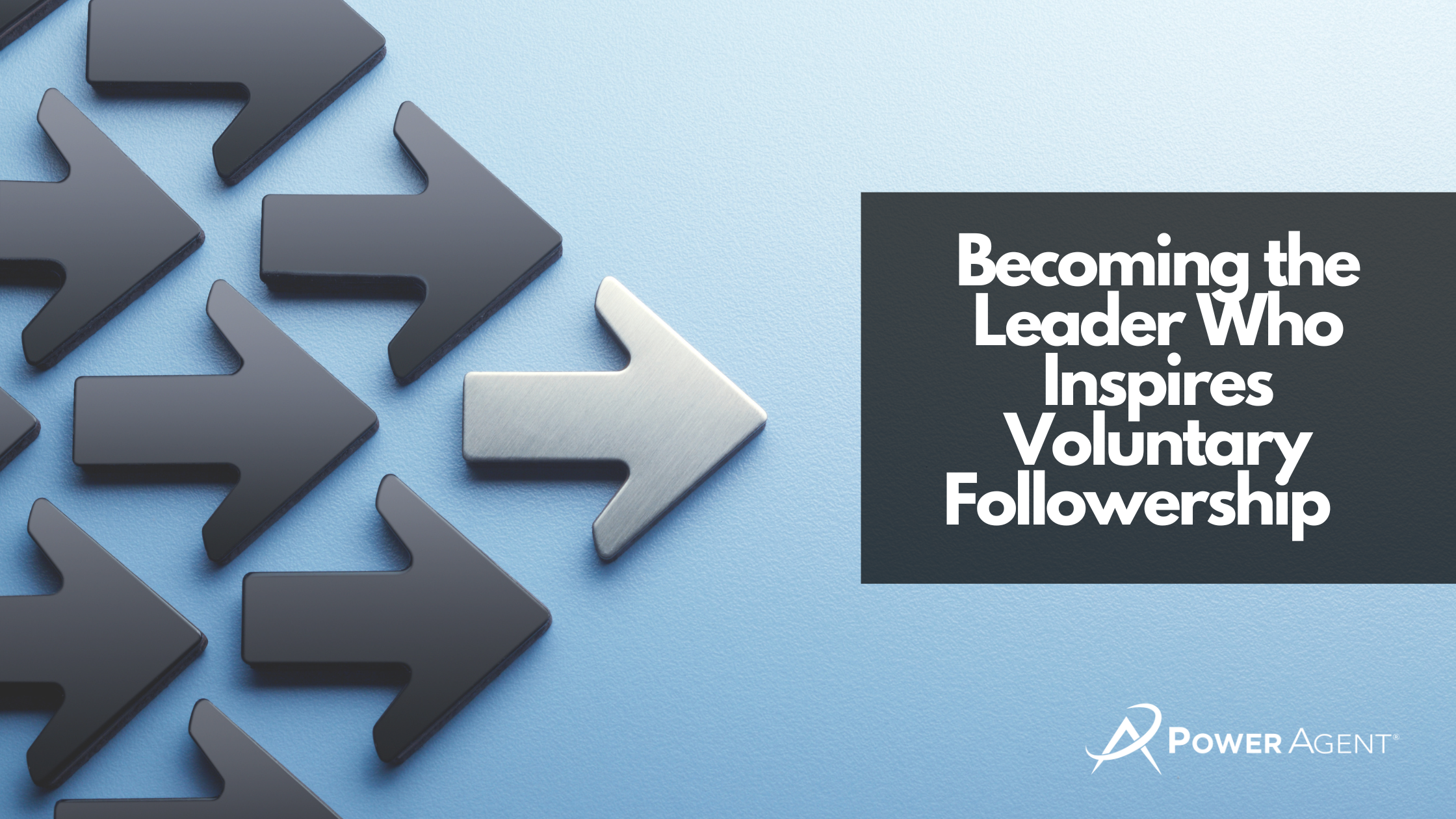 Becoming the Leader Who Inspires Voluntary Followership
