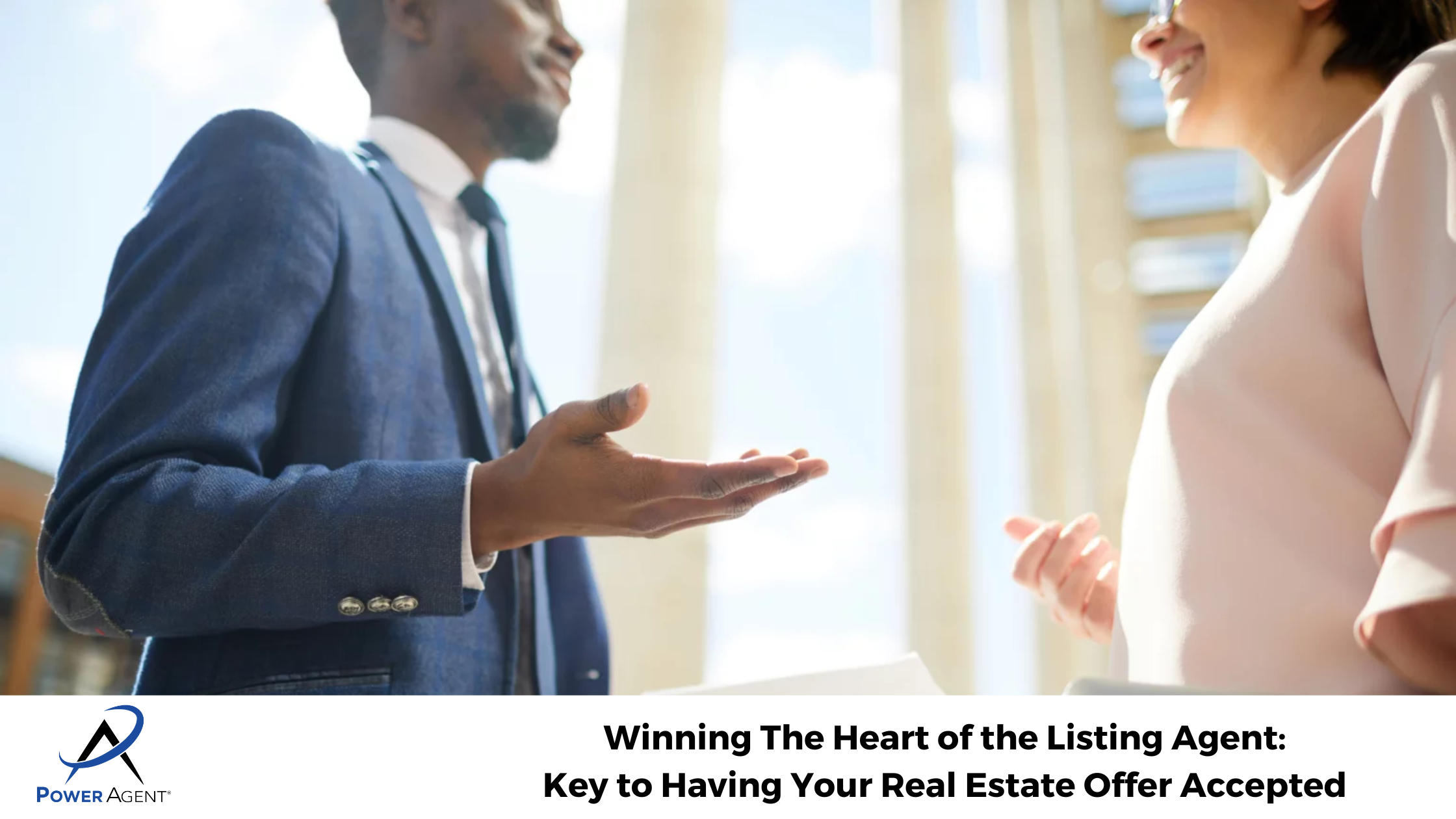 Winning The Heart of the Listing Agent: Key to Having Your Real Estate Offer Accepted