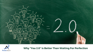 Why “You 2.0” Is Better Than Waiting For Perfection
