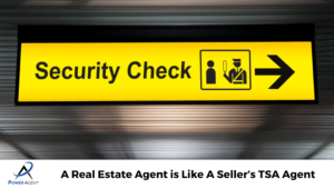 A Real Estate Agent is Like A Seller's TSA Agent