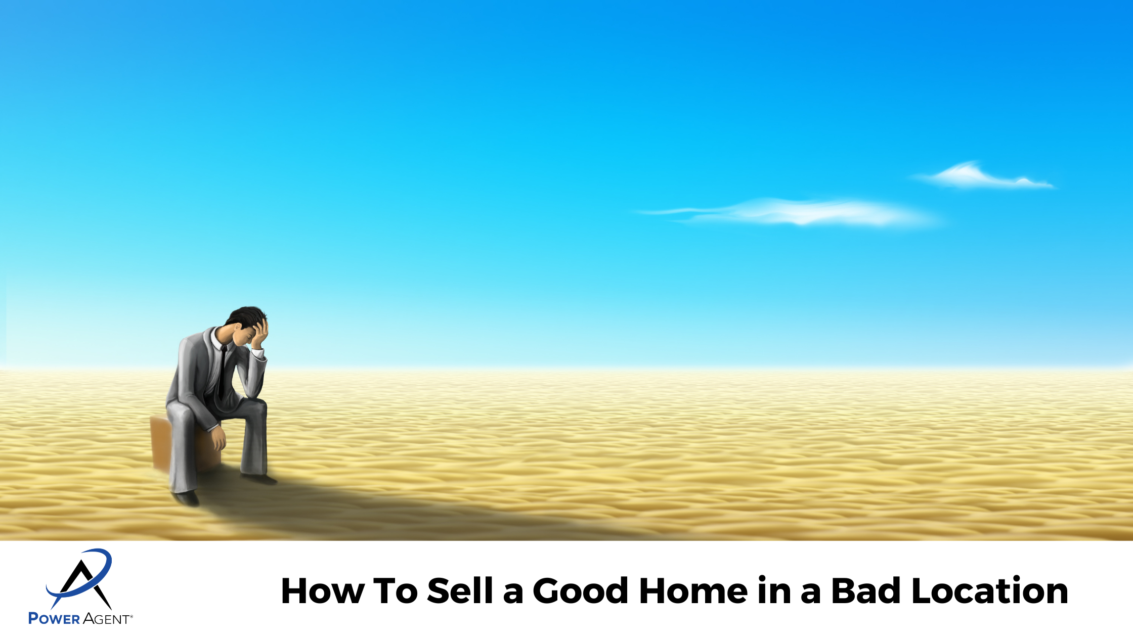 How To Sell a Good Home in a Bad Location