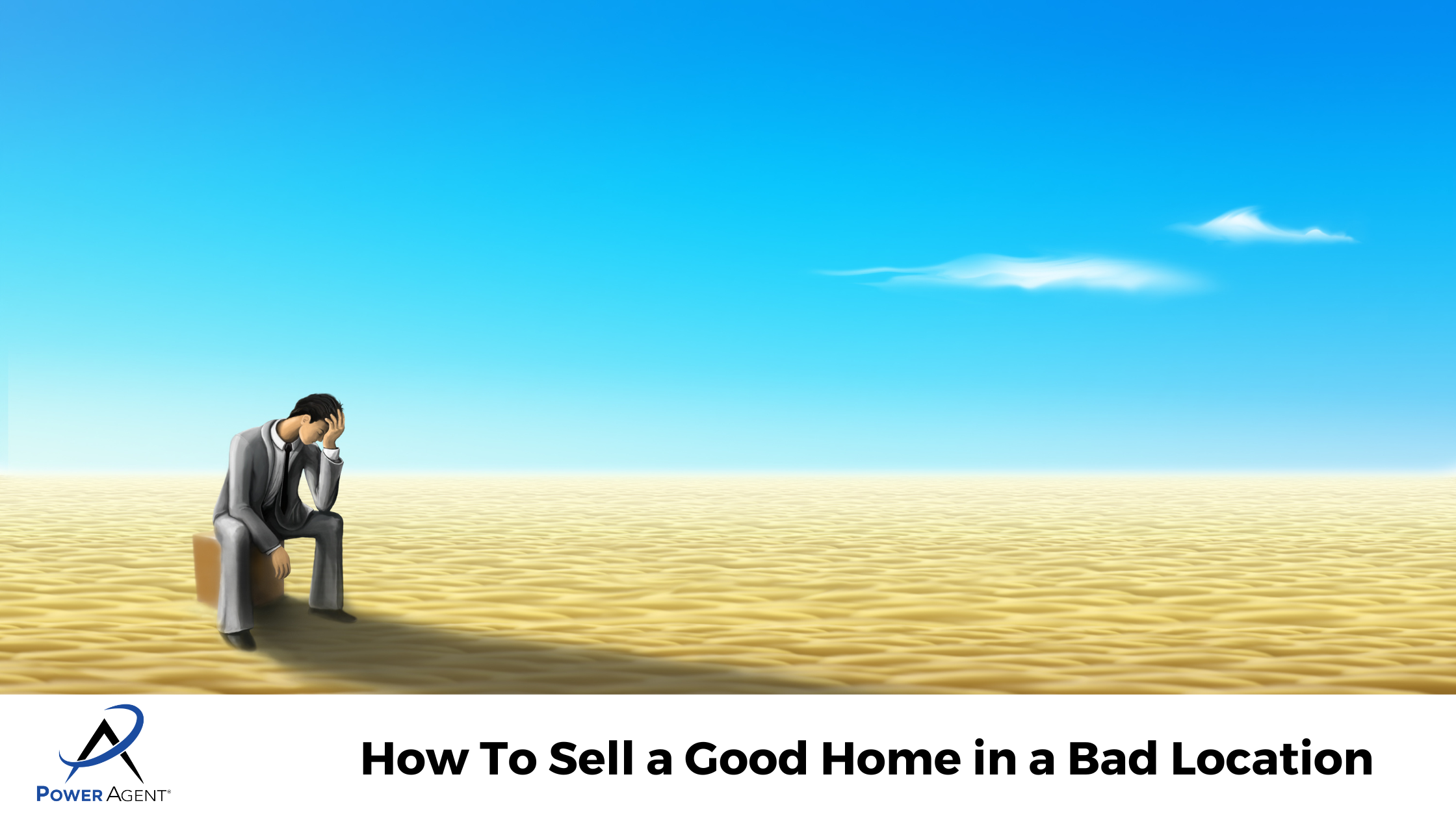 How To Sell a Good Home in a Bad Location 