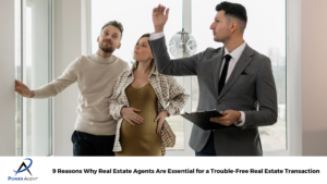 9 Reasons Why Real Estate Agents Are Essential for a Trouble-Free Real Estate Transaction