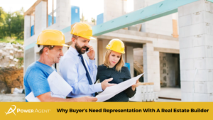 Why Buyer’s Need Representation With A Real Estate Builder