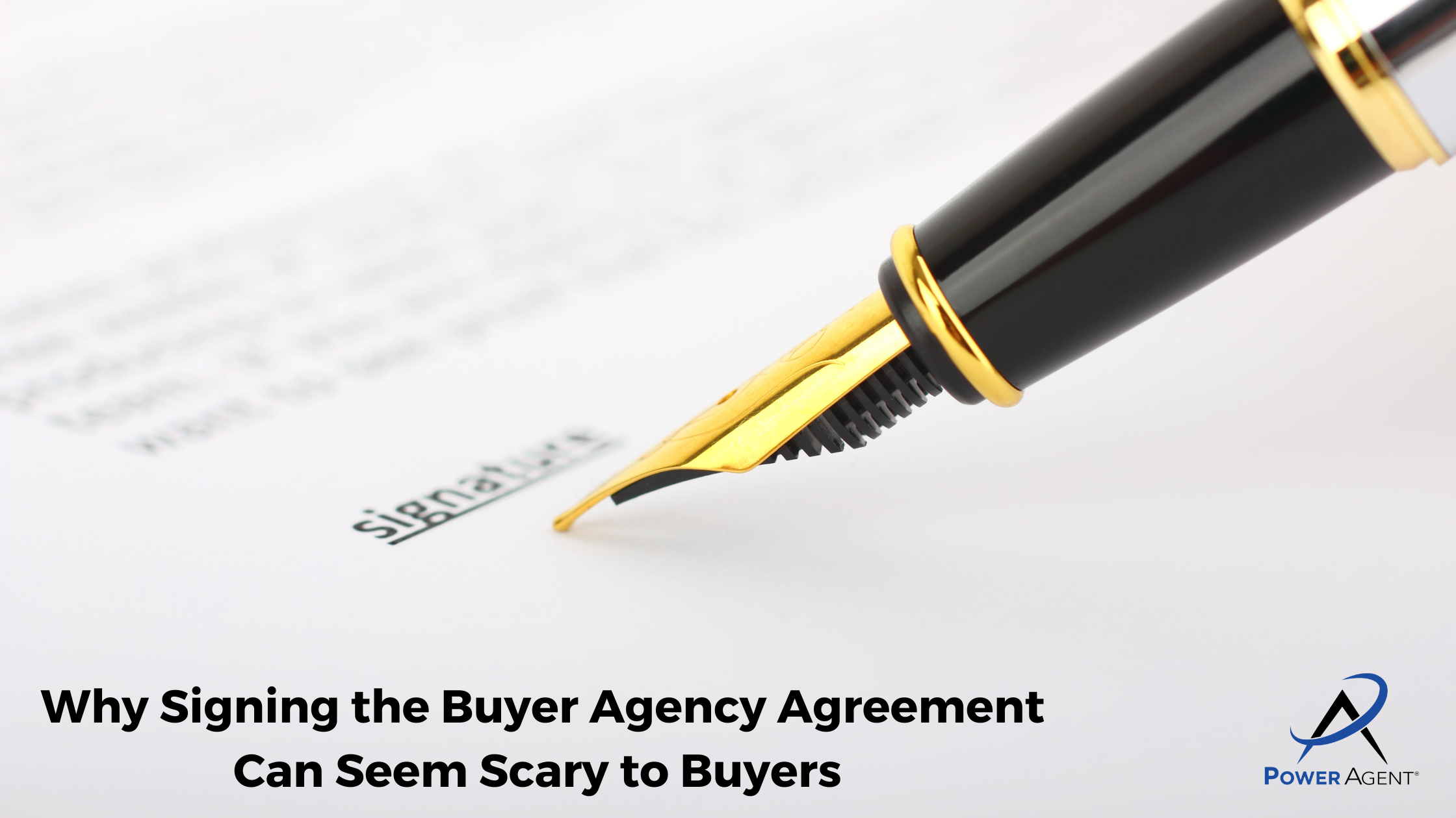 Why Signing the Buyer Agency Agreement Can Seem Scary to Buyers
