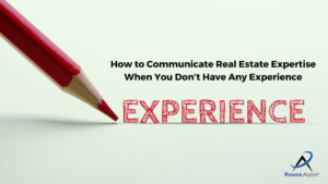 How to Communicate Real Estate Expertise When You Don’t Have Any Experience