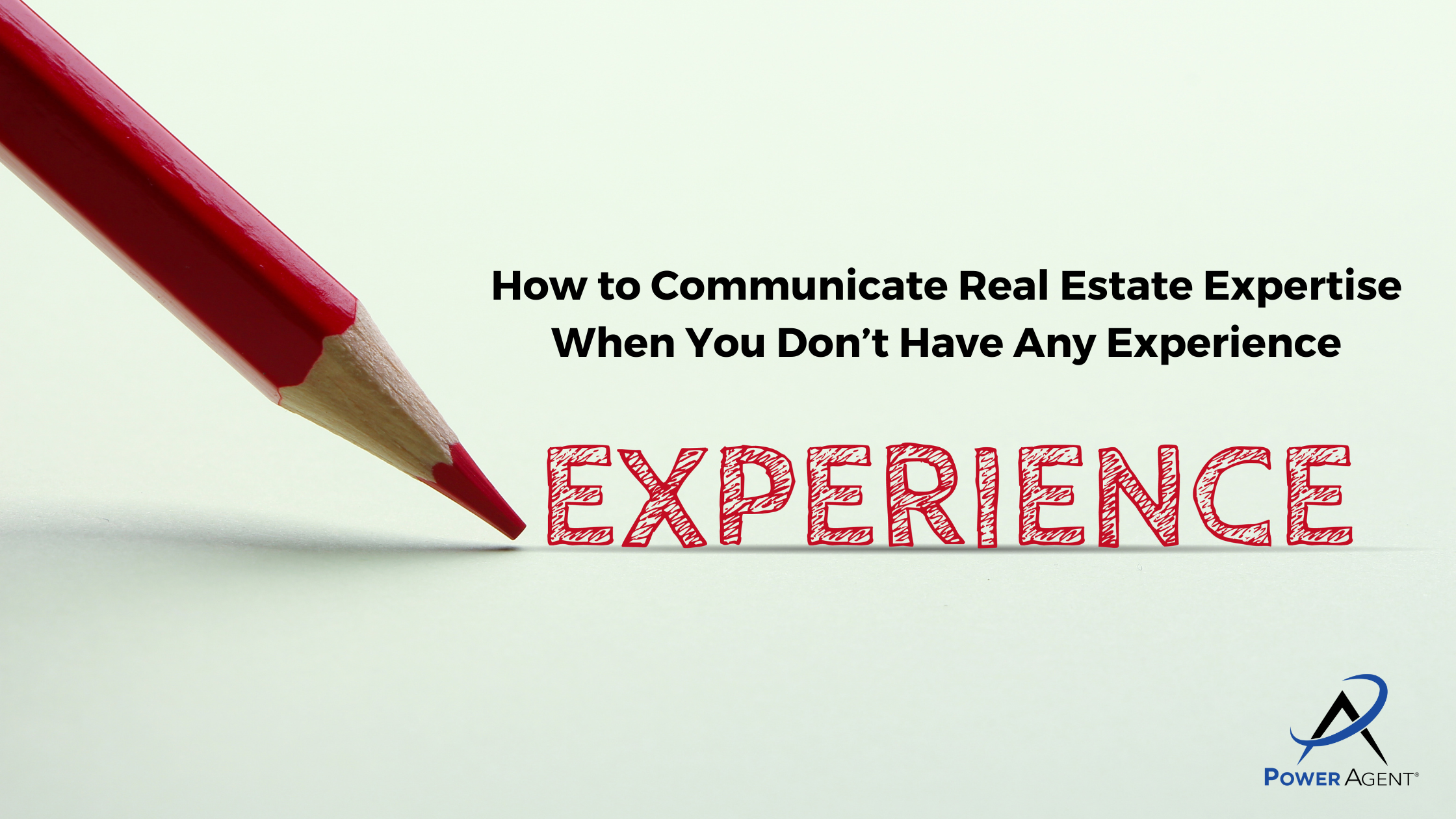 How to Communicate Real Estate Expertise When You Don’t Have Any Experience