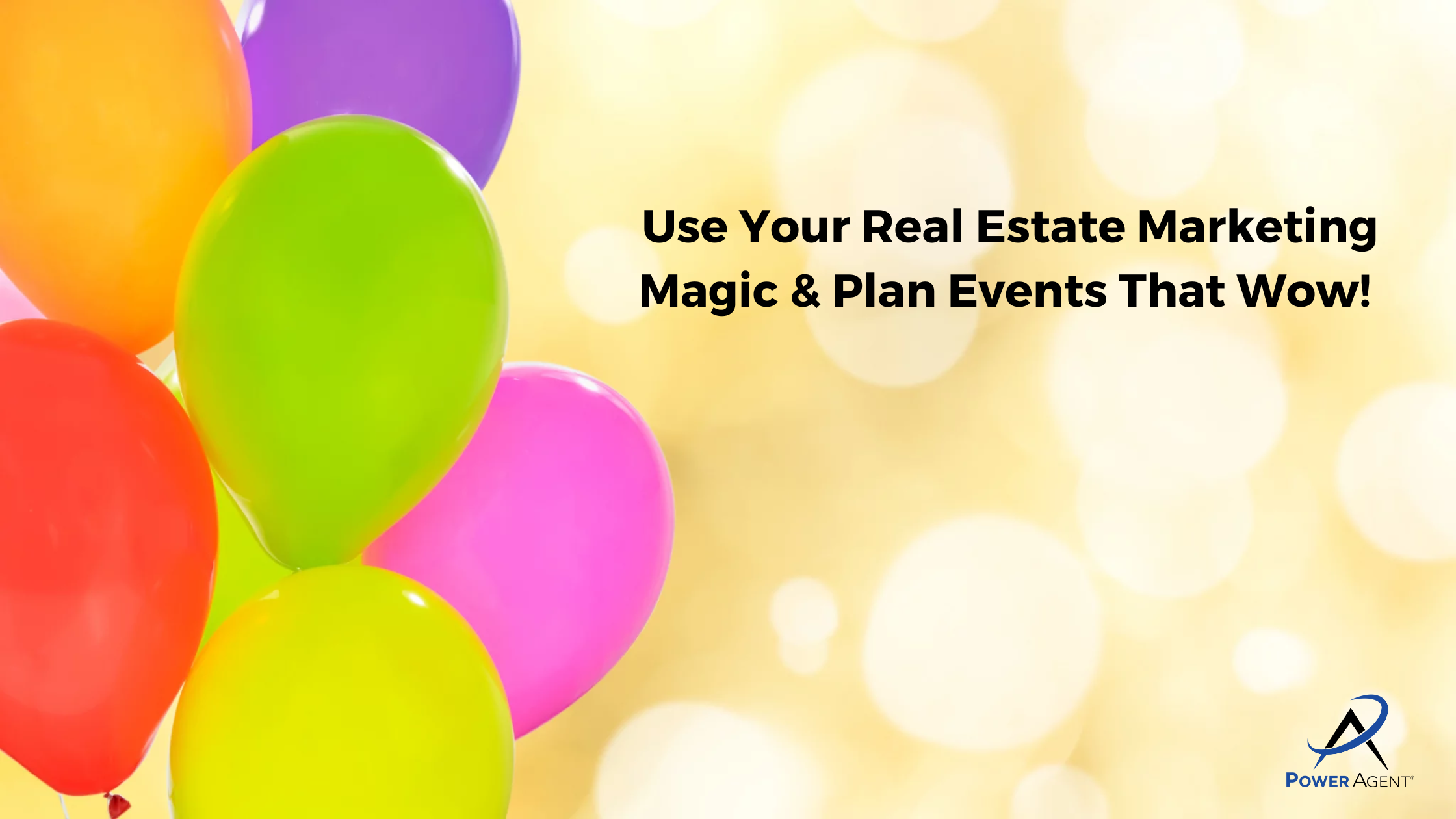 Use Your Real Estate Marketing Magic & Plan Events That Wow! 