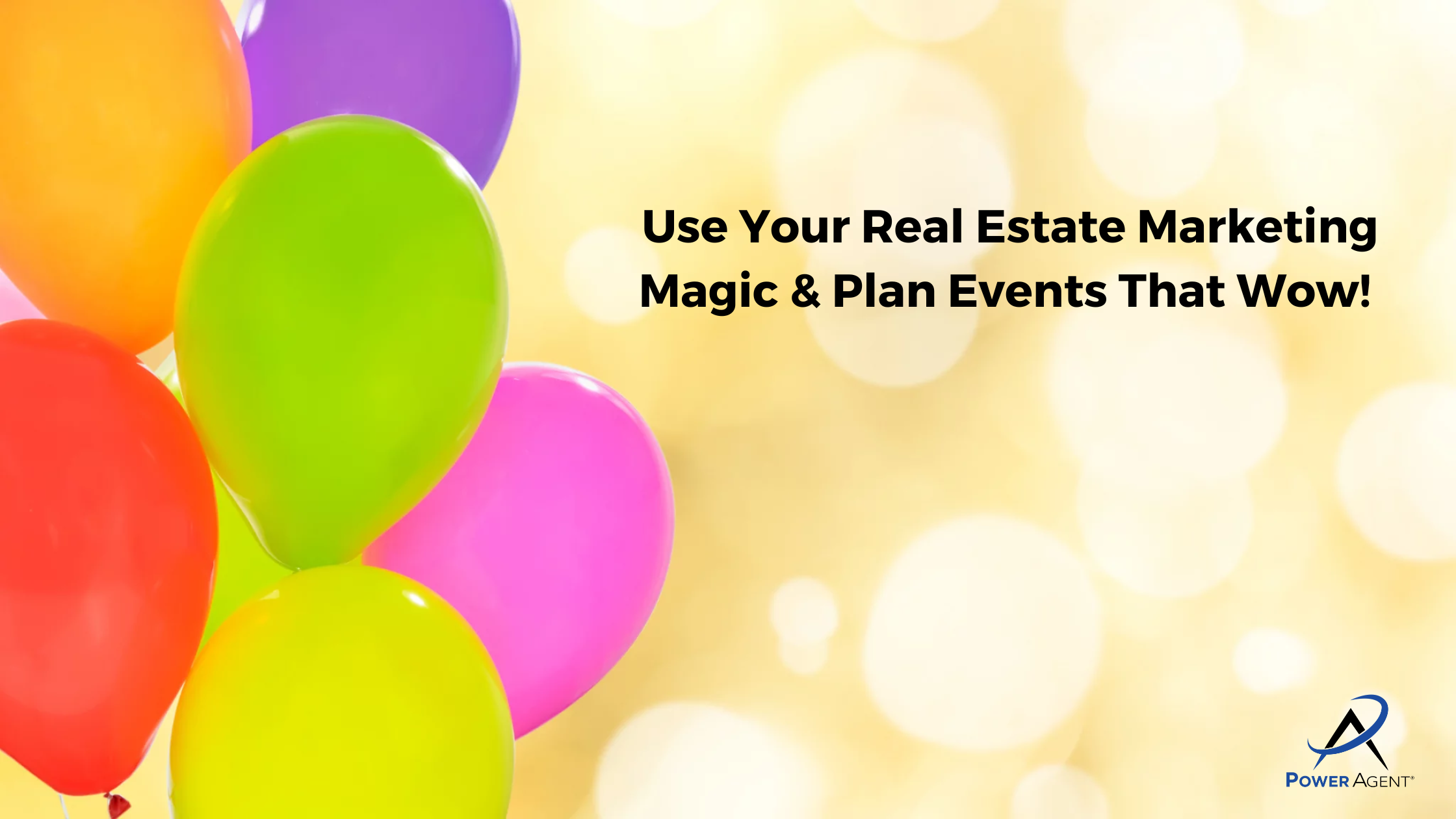 Use Your Real Estate Marketing Magic & Plan Events That Wow!