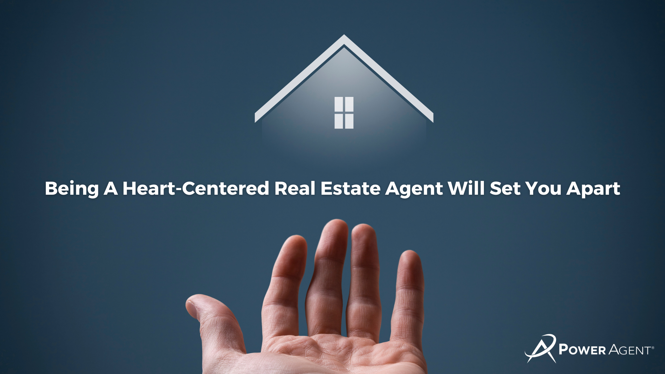 Being A Heart-Centered Real Estate Agent Will Set You Apart