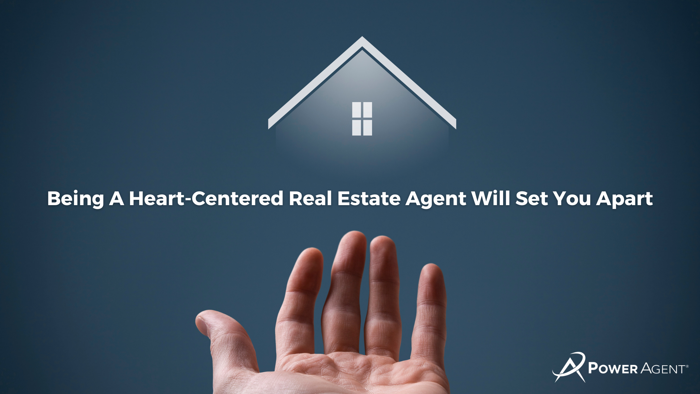 Being A Heart-Centered  Real Estate Agent Will Set You Apart