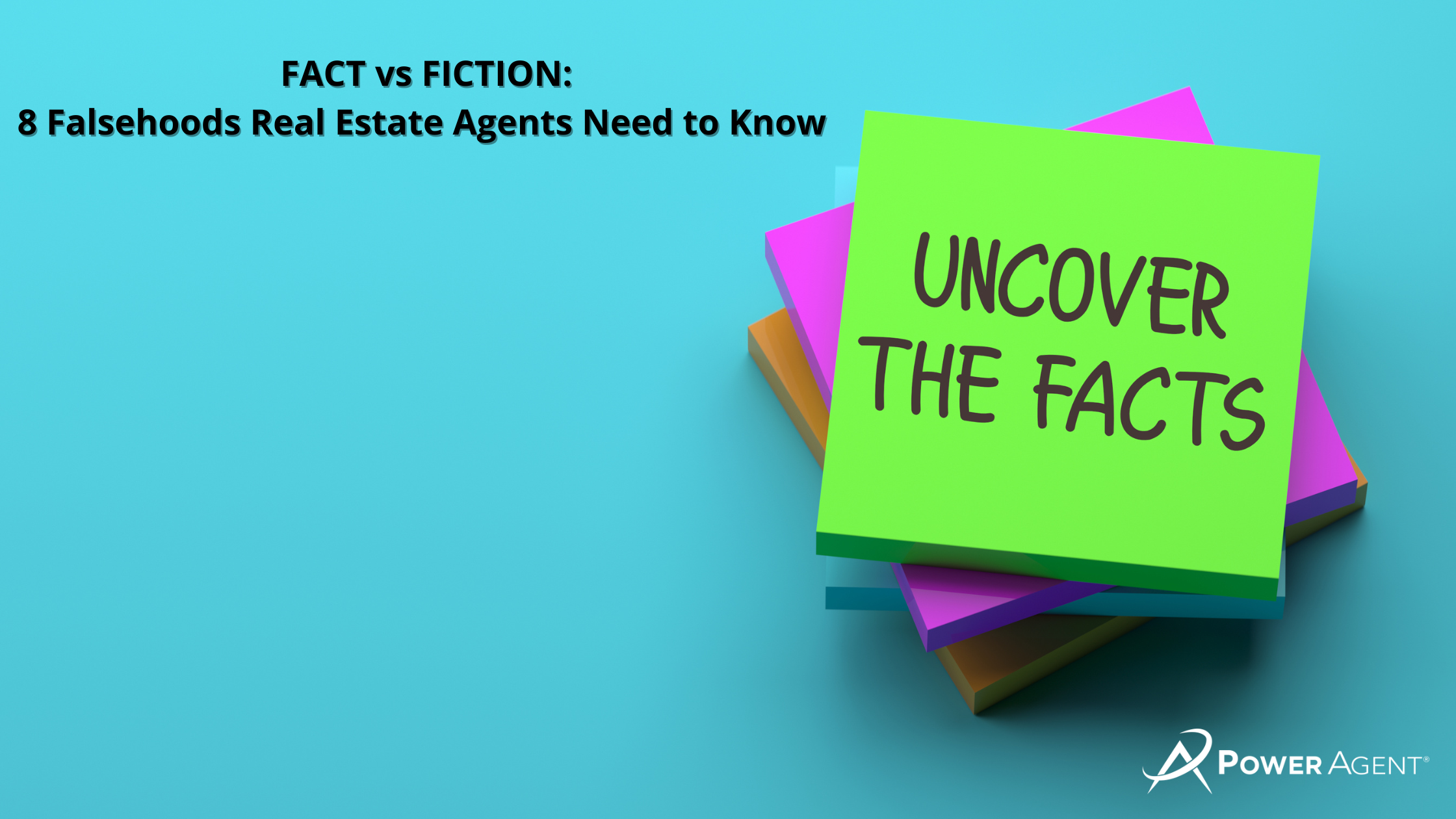 FACT vs FICTION: 8 Falsehoods Real Estate Agents Need to Know  