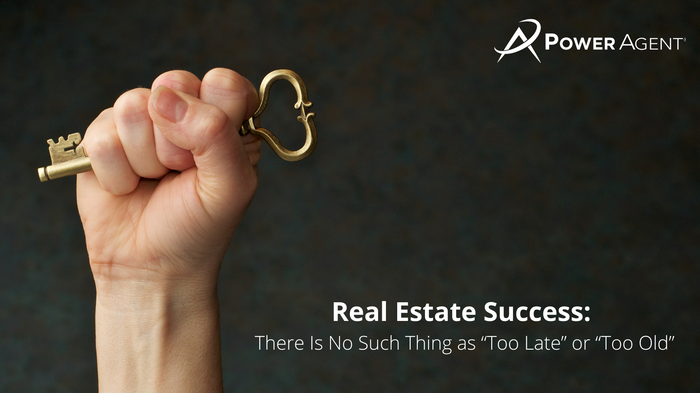 Real Estate Success: There Is No Such Thing as “Too Late” or “Too Old”