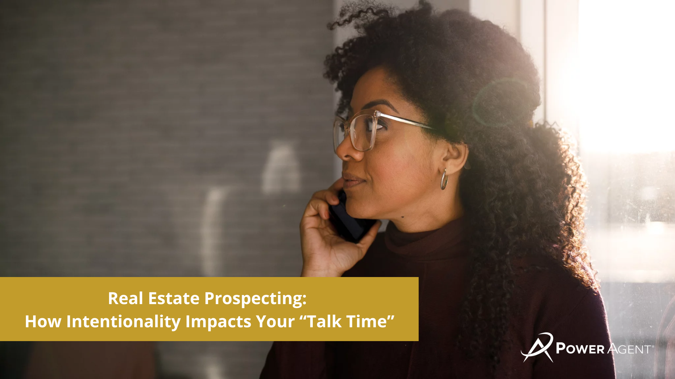 Real Estate Prospecting: How Intentionality Impacts Your “Talk Time”