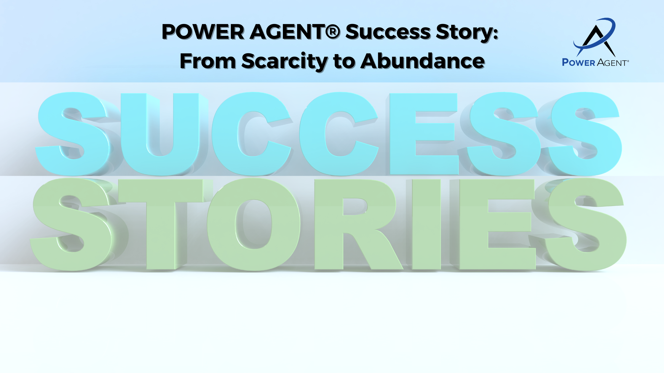 POWER AGENT® Success Story: From Scarcity to Abundance