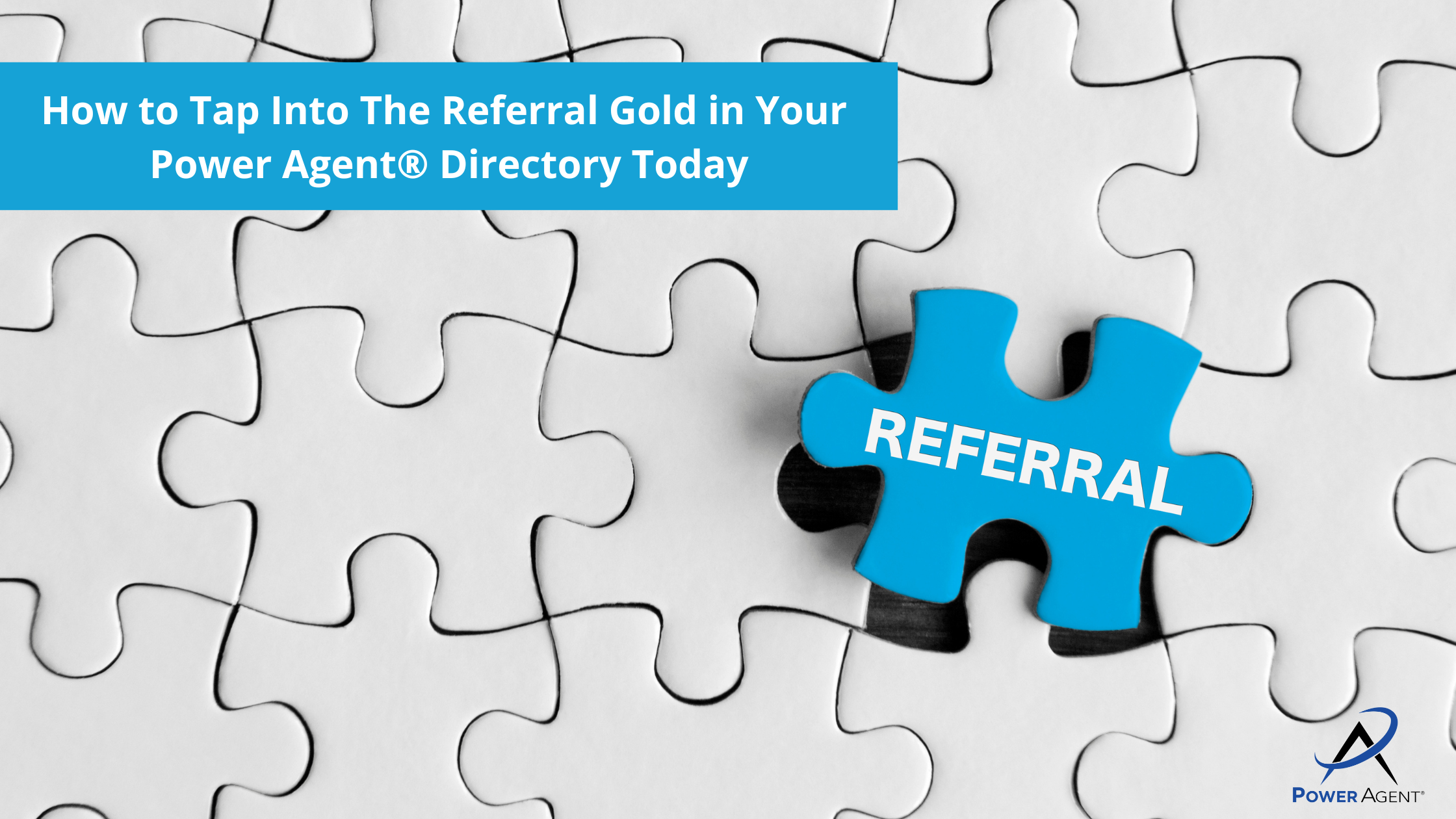 How to Tap Into The Referral Gold in Your Power Agent® Directory Today