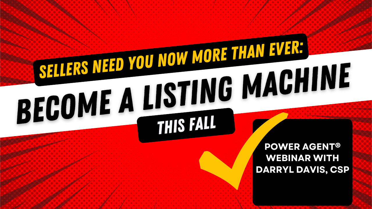 22/10/05 – Sellers Need You NOW More Than Ever: Become a Listing Machine this Fall