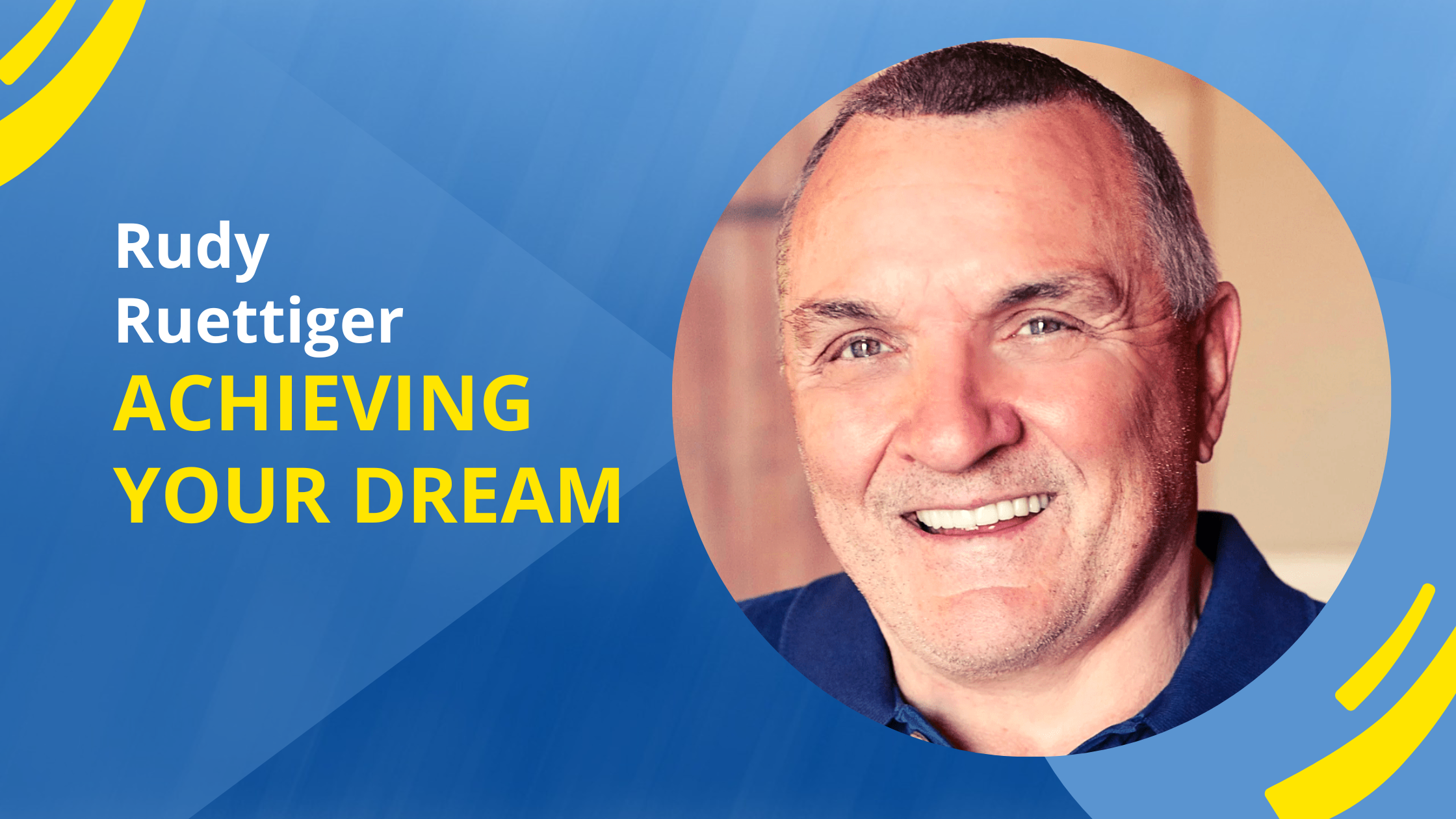 Achieving YOUR Dream: How Rudy Ruettiger’s Story Will Inspire You 