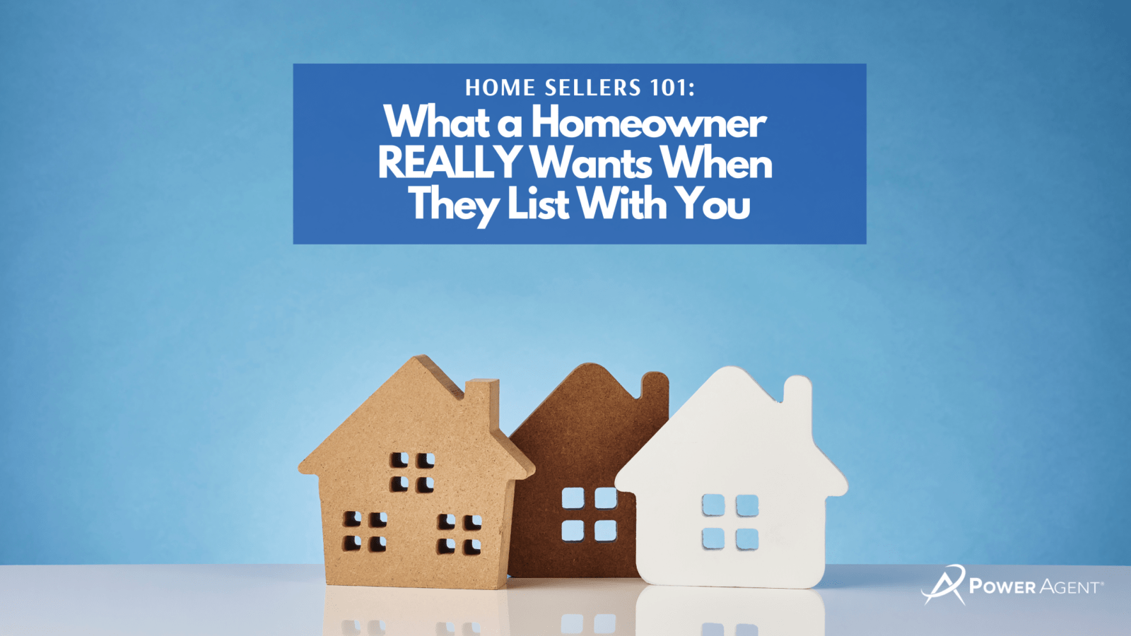 Home Sellers 101: What a Homeowner REALLY Wants When They List With You