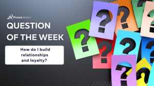 real estate question of the week how do I build relationships and loyalty?