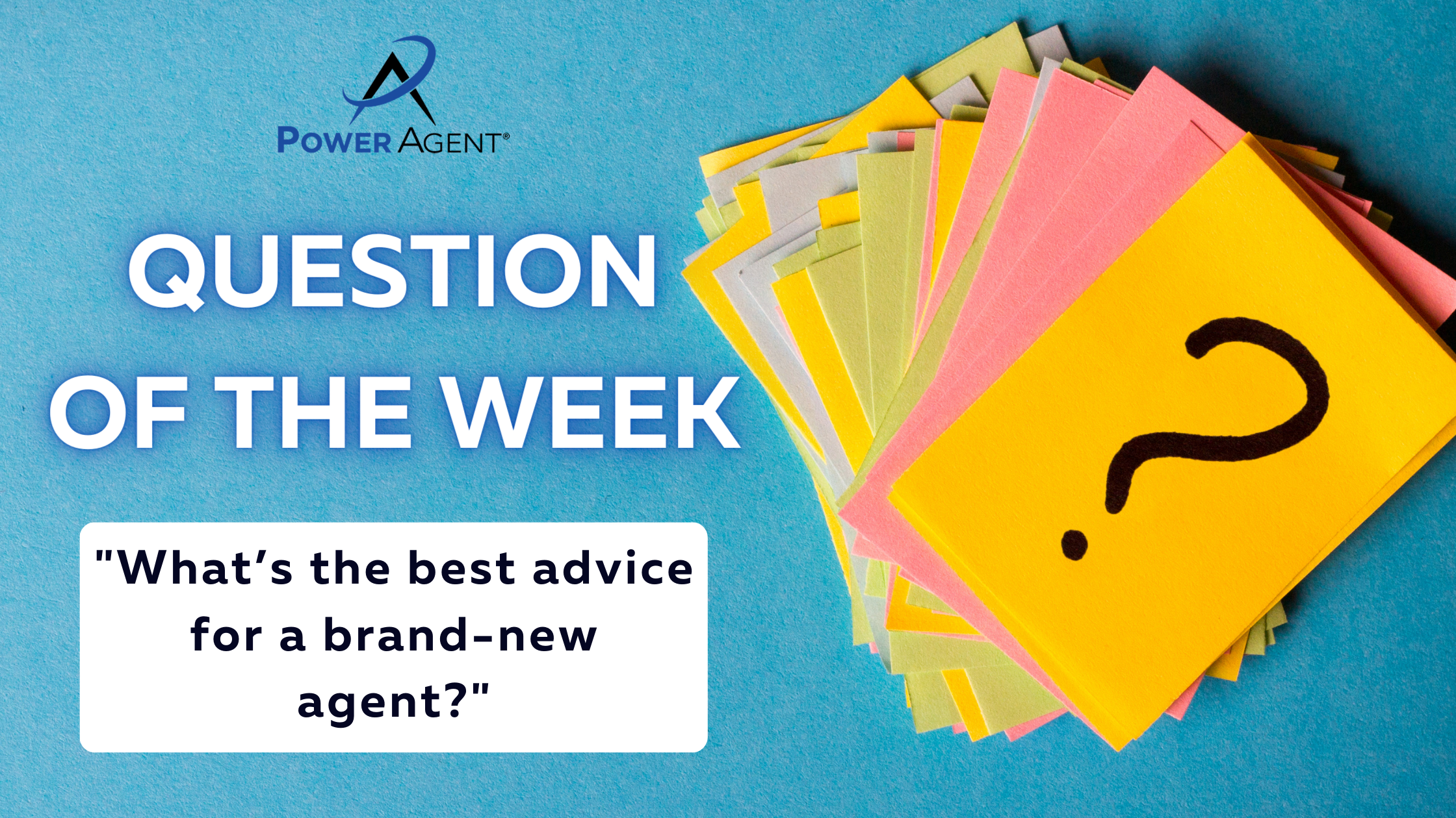 Question of the week: What’s the best advice for a brand-new agent?