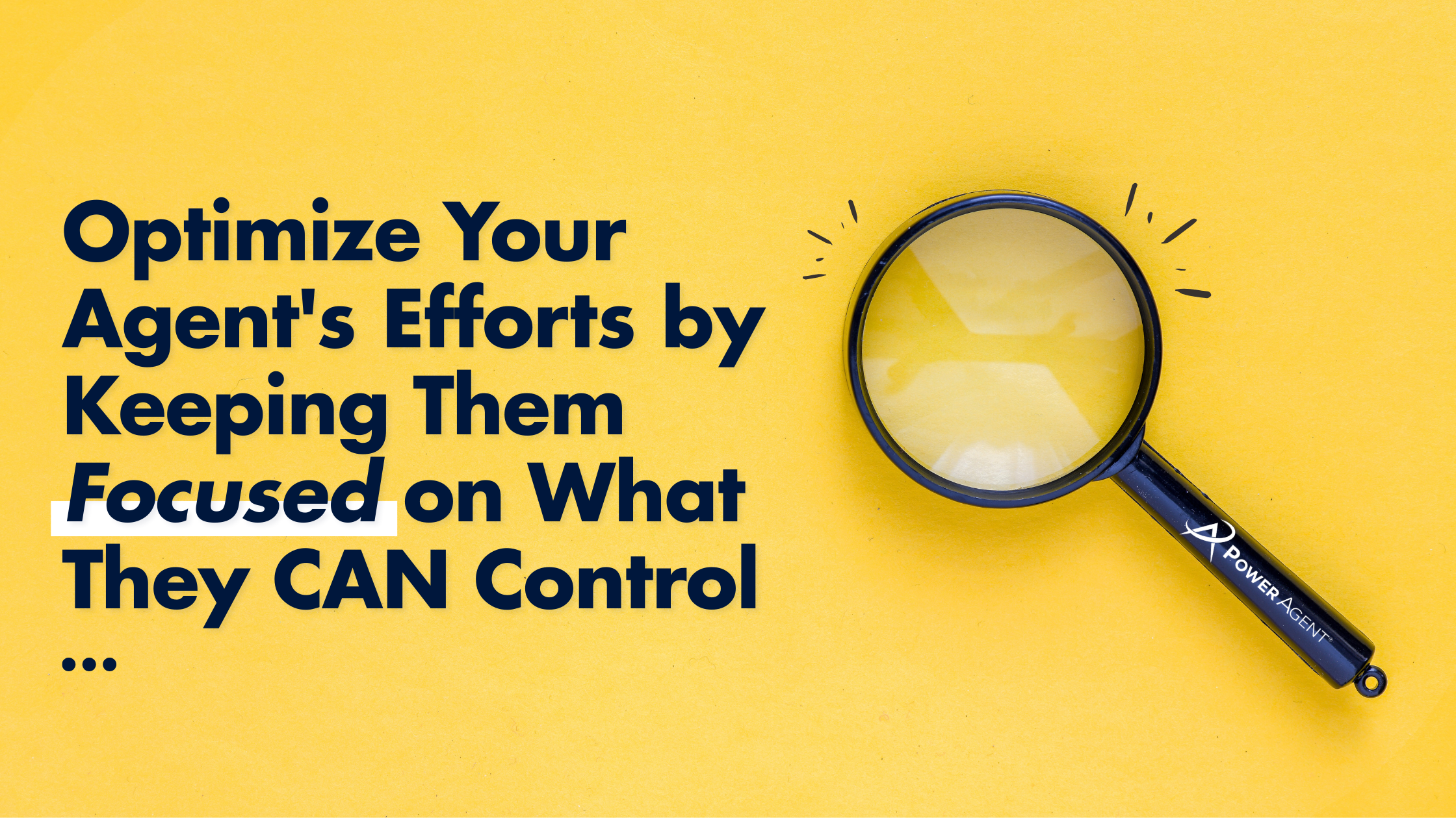 Optimize Your Agent’s Efforts by Keeping Them Focused on What They CAN Control