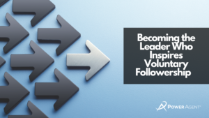 Becoming the Leader Who Inspires Voluntary Followership