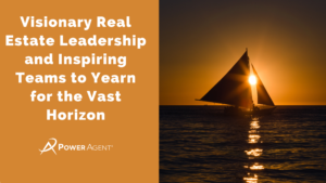 Visionary Real Estate Leadership and Inspiring Teams to Yearn for the Vast Horizon