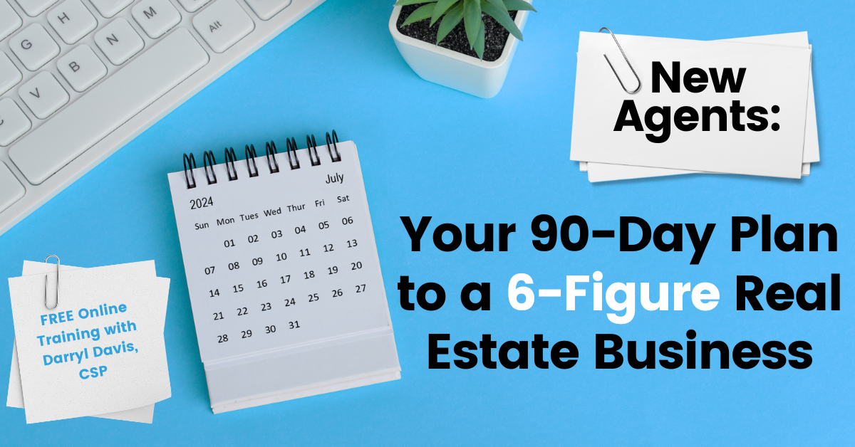 24/07/03 – New Agents: Your 90-Day Plan to a 6-Figure Real Estate Business