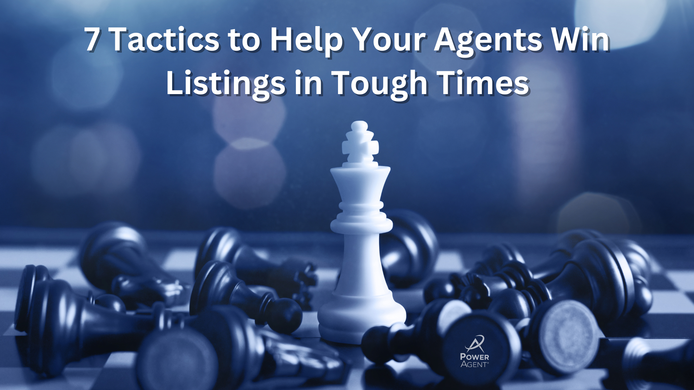 7 Tactics to Help Your Agents Win Listings in Tough Times