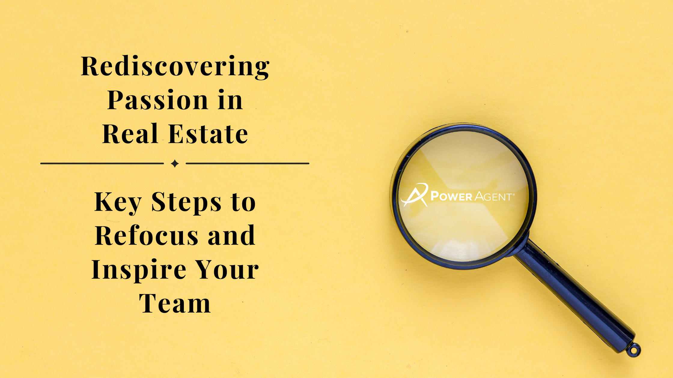 Rediscovering Passion in Real Estate: Key Steps to Refocus and Inspire Your Team