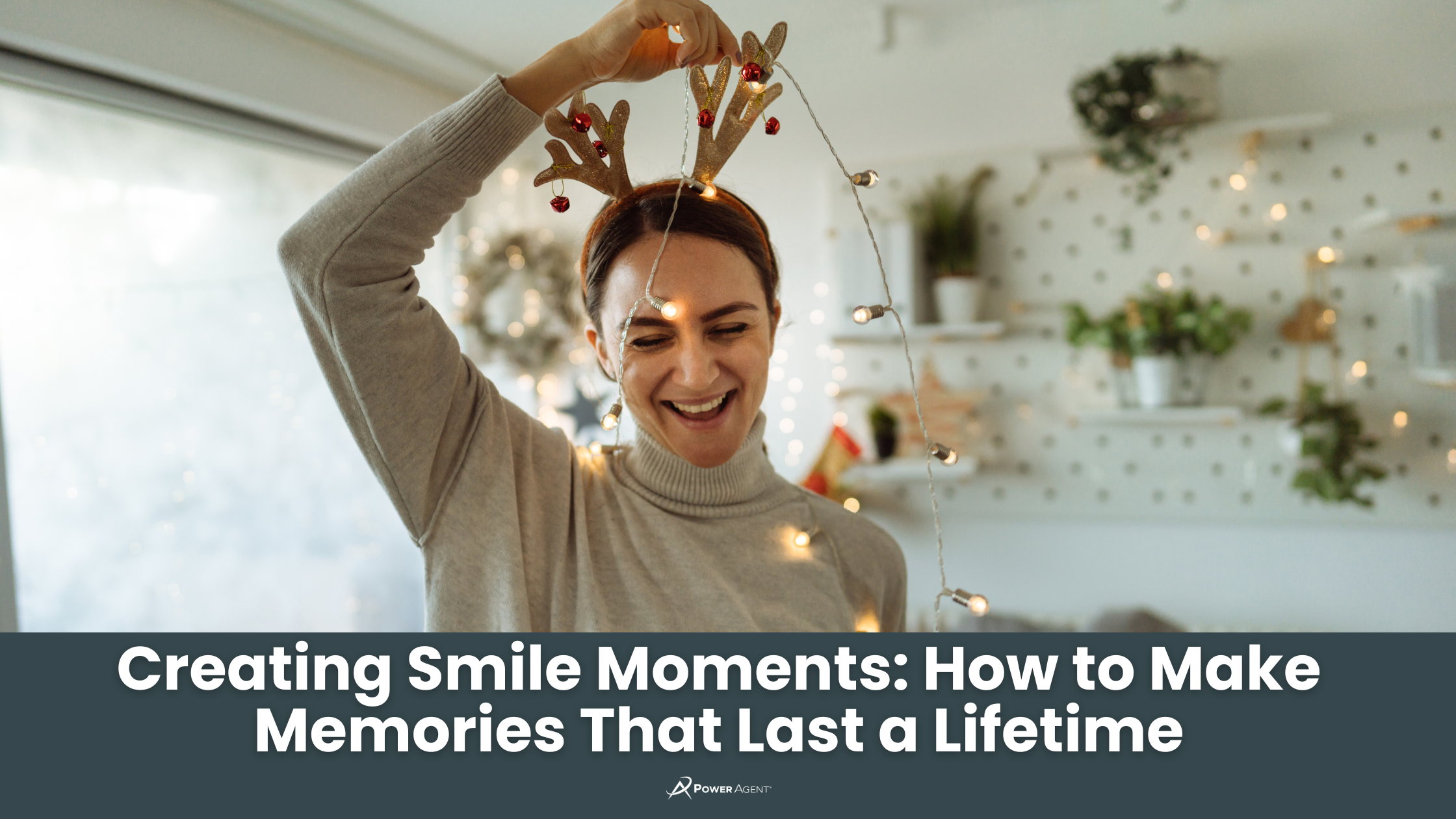 Creating Smile Moments: How to Make Memories That Last a Lifetime