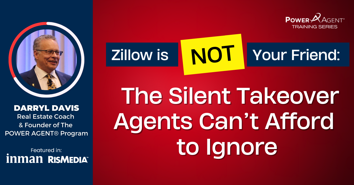 25/04/30 – Zillow Is Not Your Friend: The Silent Takeover Agents Can’t Afford to Ignore
